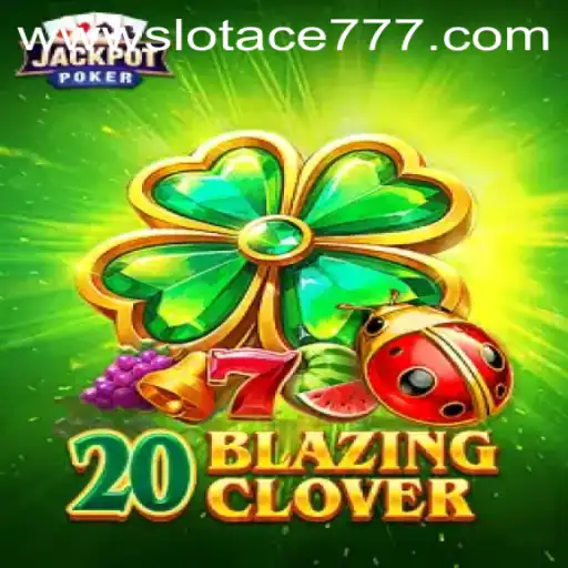 Exploring the Exciting World of 20BlazingClover: A Journey with Slot Ace 777