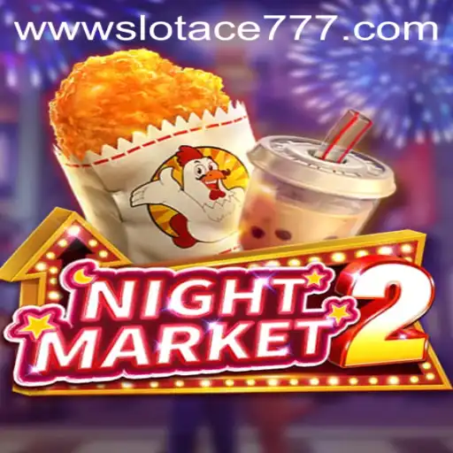 Experience Thrills and Excitement with NightMarket2 and Slot Ace 777