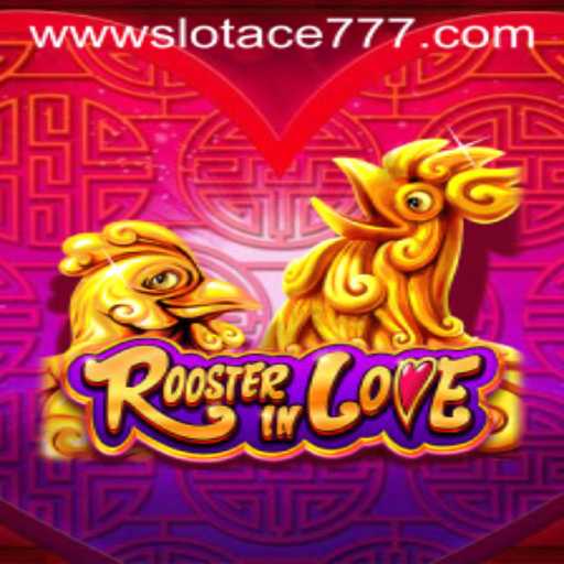 Discover the Excitement of RoosterInLove with Slot Ace 777